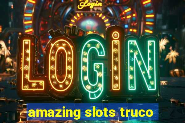 amazing slots truco